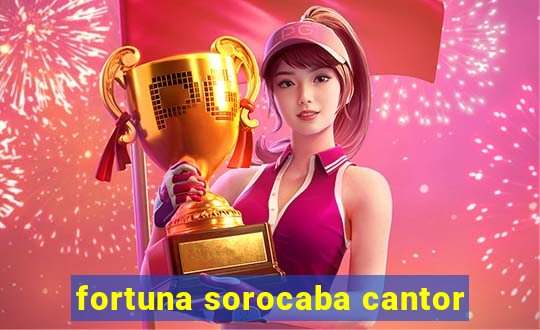 fortuna sorocaba cantor